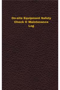 On-site Equipment Safety Check & Maintenance Log (Logbook, Journal - 96 pages, 5