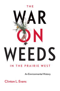 War on Weeds in the Prairie West: An Environmental History