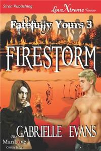 Firestorm [Fatefully Yours 3] (Siren Publishing Lovextreme Forever Manlove - Serialized)