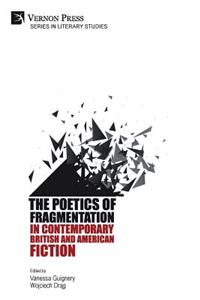 Poetics of Fragmentation in Contemporary British and American Fiction