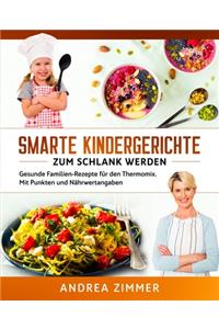 Smarte Kindergerichte zum schlank werden: Gesunde Familien-Rezepte für den Thermomix. Mit Punkten und Nährwertangaben