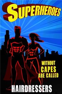 Superheroes Without Capes Are Called HAIRDRESSERS