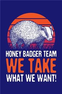 Honey Badger Team We Take What We Want