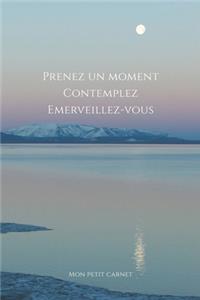 Prenez un moment, contemplez, émerveillez-vous