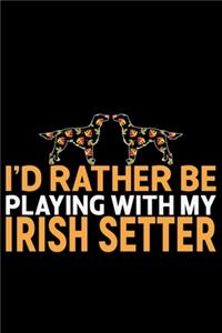 I'd Rather Be Playing with My Irish Setter