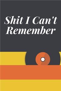 Shit I Can't Remember