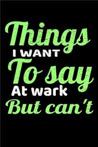 Things I Want To Say At Work But I Can't