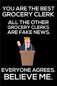 You Are The Best Grocery Clerk All The Other Grocery Clerks Are Fake News. Everyone Agrees. Believe Me.
