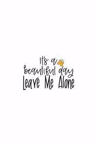 It's A Beautiful Day Leave Me Alone