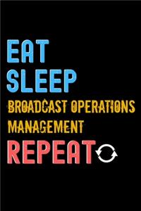 Eat, Sleep, broadcast operations management, Repeat Notebook - broadcast operations management Funny Gift