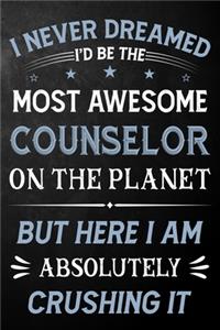 I Never Dreamed I'd Be The Most Awesome Counselor On The Planet But Here I Am Absolutely Crushing It