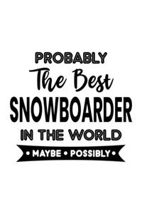 Probably the Best Snowboarder In the World. Maybe. Possibly.