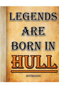 Legends Are Born In Hull Notebook