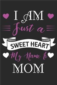 i am just a sweet heart my mame is mom: Daily planner journal for mother/stepmother, Paperback Book With Prompts About What I Love About Mom/ Mothers Day/Birthday Gifts From Son/Daughter f