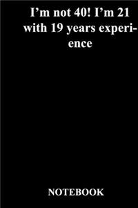 I'm not 40! I'm 21 with 19 years experience