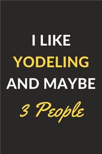 I Like Yodeling And Maybe 3 People
