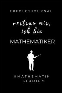 Erfolgsjournal Vertrau Mir, Ich Bin Mathematiker #mathematikstudium