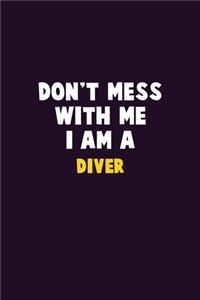 Don't Mess With Me, I Am A Diver