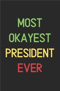 Most Okayest President Ever: Lined Journal, 120 Pages, 6 x 9, Funny President Notebook Gift Idea, Black Matte Finish (Most Okayest President Ever Journal)