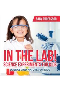 In The Lab! Science Experiments for Kids Science and Nature for Kids