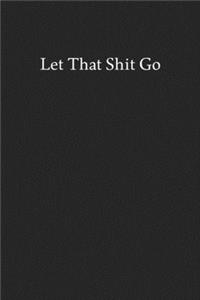 Let That Shit Go