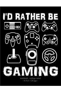 I'd Rather Be Gaming: School Notebook Video Game Player Boys Gift 8.5x11 College Ruled