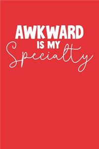 Awkward is my Specialty