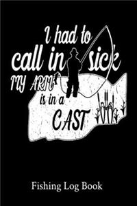 I Had To Call In Sick My Arm Is In A Cast