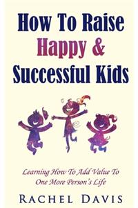 How To Raise Happy & Successful Kids