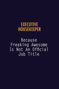 Executive Housekeeper Because Freaking Awesome is not An Official Job Title