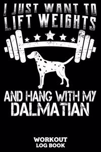 I Just Want To Lift Weights And Hang With My Dalmatian Workout Log Book