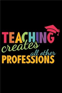 Teaching Creates All Other Professions