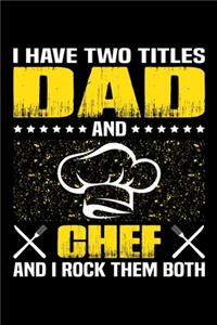 I Have Two Titles Dad And Chef And I Rock Them Both