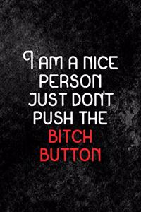 I Am a nice Person. Just don't Push the Bitch Button