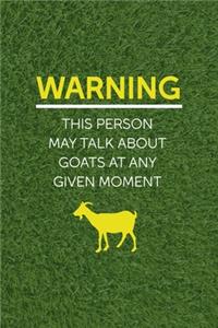 Warning This Person May Talk About Goats At Any Given Moment