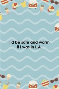 I'd Be Safe And Warm If I Was In L.A.