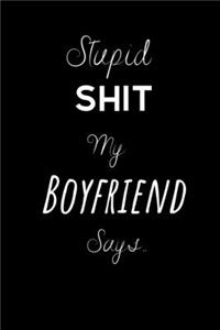 Stupid Shit My Boyfriend Says..