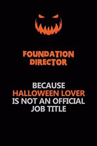 Foundation Director Because Halloween Lover Is Not An Official Job Title