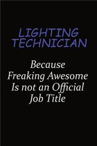 Lighting Technician Because Freaking Awesome Is Not An Official Job Title