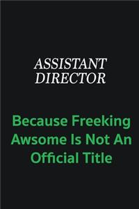 Assistant Director because freeking awsome is not an official title
