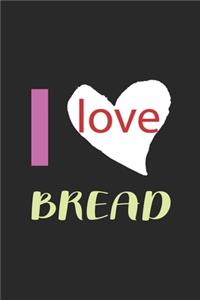 I Love Bread