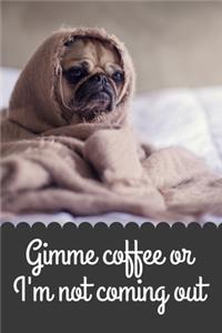 Gimme Coffee or I'm Not Coming Out