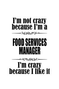 I'm Not Crazy Because I'm A Food Services Manager I'm Crazy Because I like It