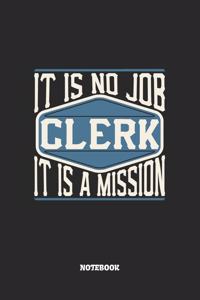 Clerk Notebook - It Is No Job, It Is A Mission