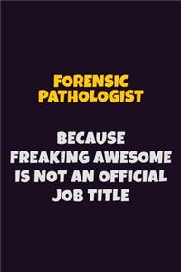 Forensic pathologist, Because Freaking Awesome Is Not An Official Job Title