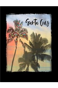 Santa Cruz: California Christmas Notebook With Lined College Ruled Paper For Taking Notes. Stylish Tropical Travel Journal Diary 8.5 x 11 Inch Soft Cover. For H