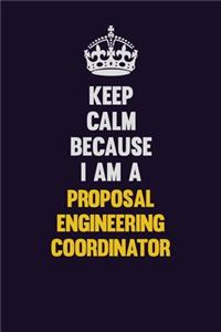 Keep Calm Because I Am A Proposal Engineering Coordinator