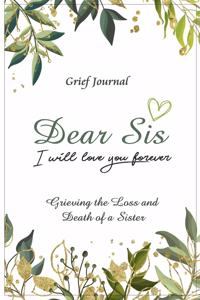 Dear Sis I Will Love You Forever Grief Journal - Grieving the Loss and Death of a Sister