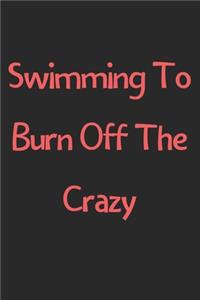 Swimming To Burn Off The Crazy
