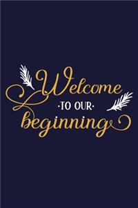 Welcome To Our Beginning